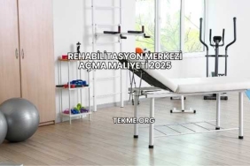 Rehabilitasyon Merkezi Açma Maliyeti 2025