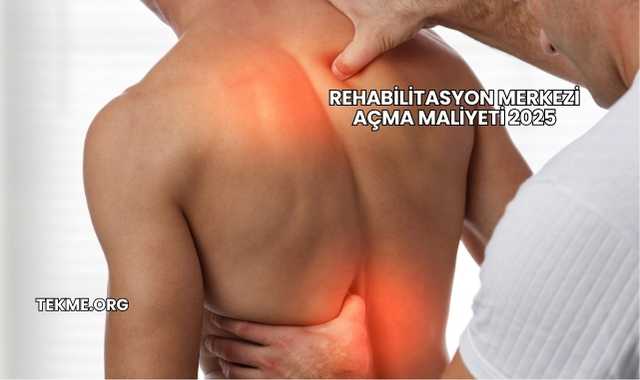 Rehabilitasyon Merkezi Açma Maliyeti 2025