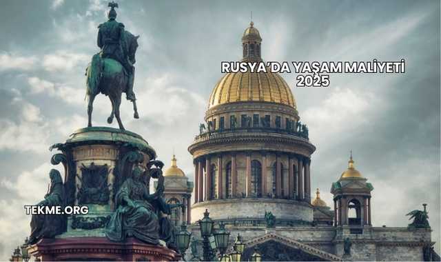 Rusya’da Yaşam Maliyeti 2025