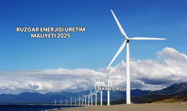 Rüzgar Enerjisi Üretim Maliyeti 2025