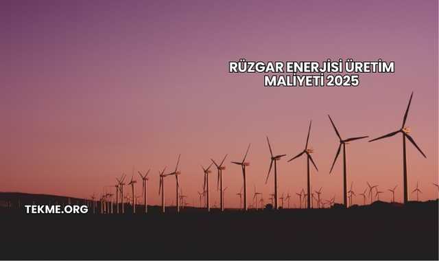 Rüzgar Enerjisi Üretim Maliyeti 2025