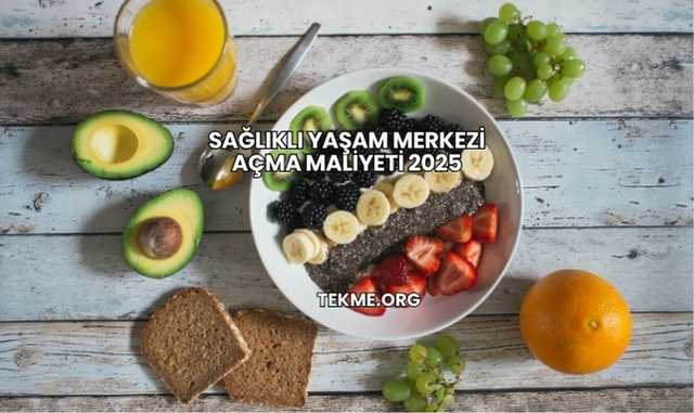 Sağlıklı Yaşam Merkezi Açma Maliyeti 2025