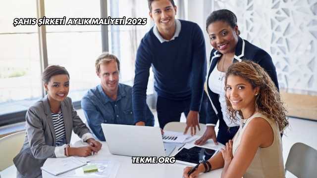 Şahıs Şirketi Aylık Maliyeti 2025