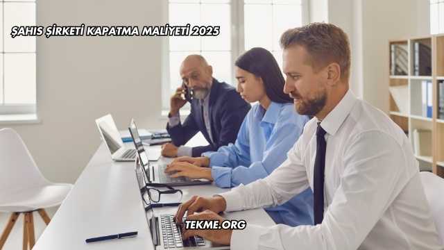 Şahıs Şirketi Kapatma Maliyeti 2025