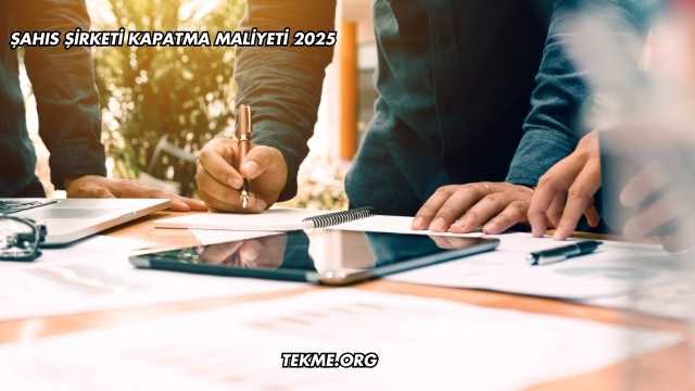 Şahıs Şirketi Kapatma Maliyeti 2025