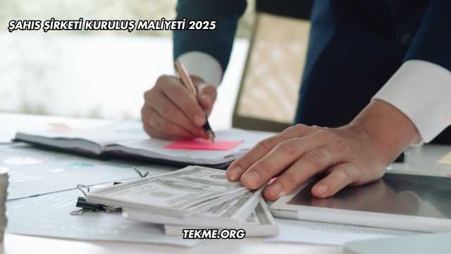 Şahıs Şirketi Kuruluş Maliyeti 2025