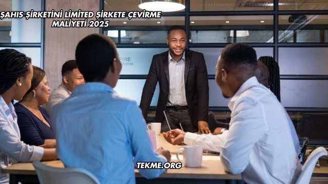 Şahıs Şirketini Limited Şirkete Çevirme Maliyeti 2025