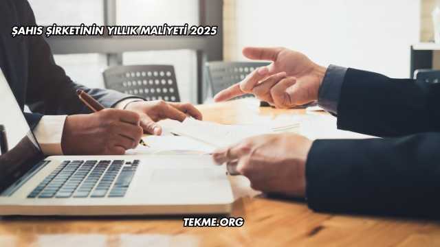 Şahıs Şirketinin Yıllık Maliyeti 2025