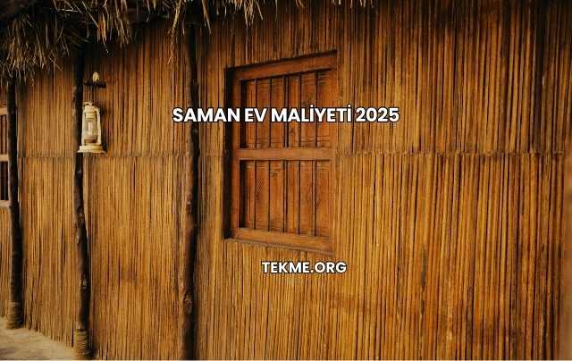 Saman Ev Maliyeti 2025