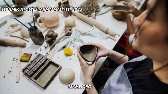 Seramik Atölyesi Açma Maliyeti 2025