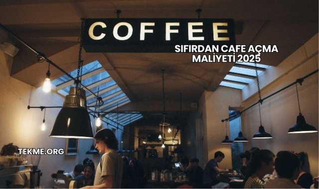 Sıfırdan Cafe Açma Maliyeti 2025