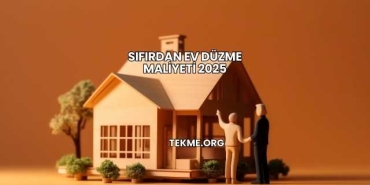 Sıfırdan Ev Düzme Maliyeti 2025