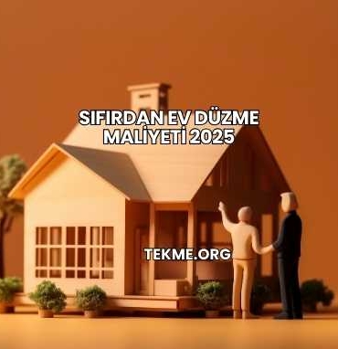 Sıfırdan Ev Düzme Maliyeti 2025