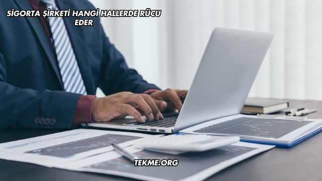 Sigorta Şirketi Hangi Hallerde Rücu Eder