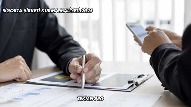 Sigorta Şirketi Kurma Maliyeti 2025