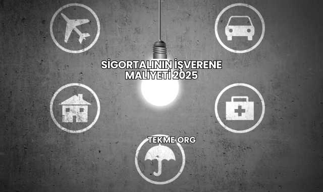 Sigortalının İşverene Maliyeti 2025