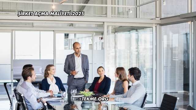 Şirket Açma Maliyeti 2025
