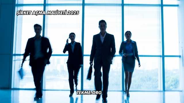 Şirket Açma Maliyeti 2025