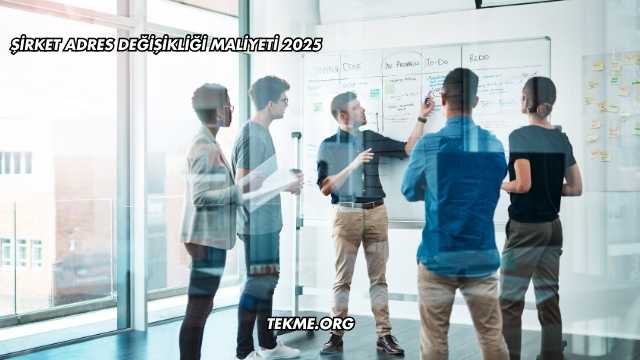 Şirket Adres Değişikliği Maliyeti 2025