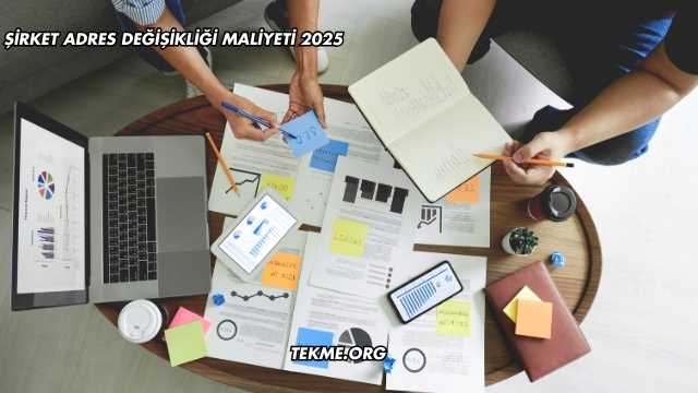 Şirket Adres Değişikliği Maliyeti 2025
