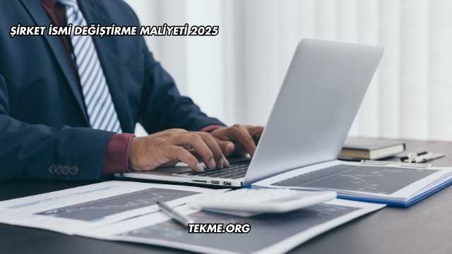 Şirket İsmi Değiştirme Maliyeti 2025