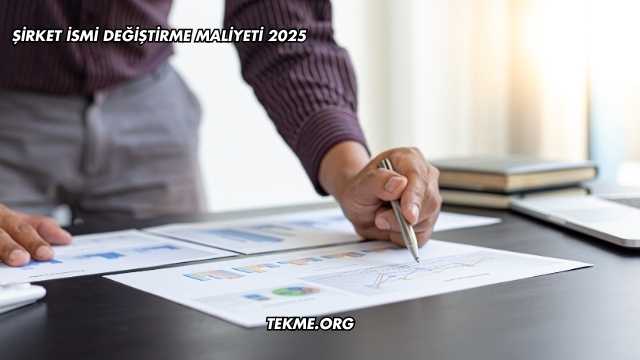 Şirket İsmi Değiştirme Maliyeti 2025