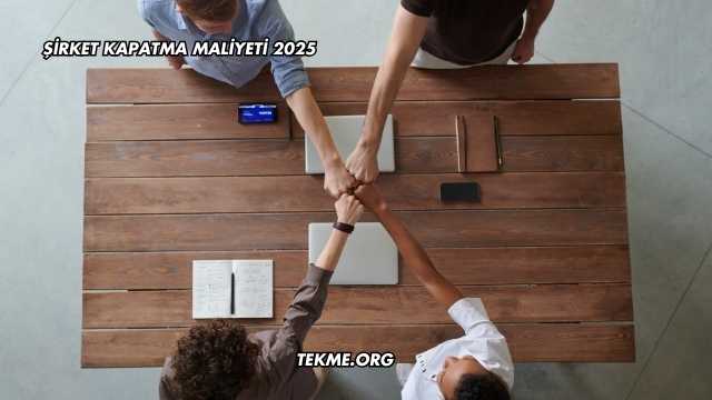 Şirket Kapatma Maliyeti 2025