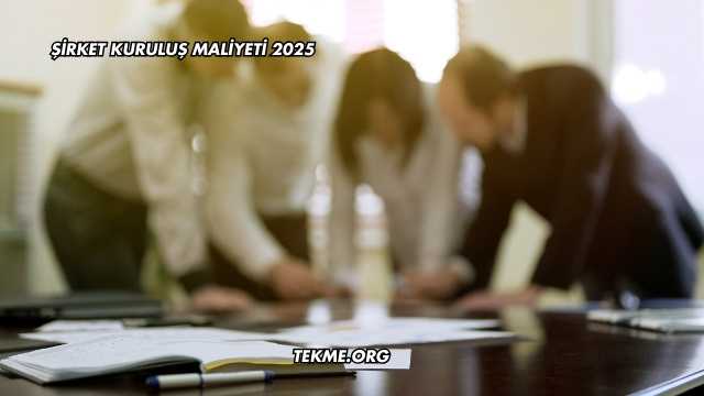 Şirket Kuruluş Maliyeti 2025