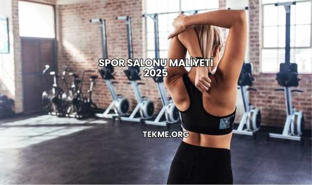 Spor Salonu Maliyeti 2025