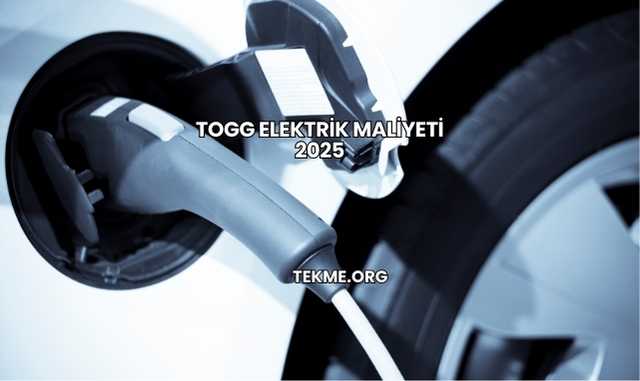 TOGG Elektrik Maliyeti 2025