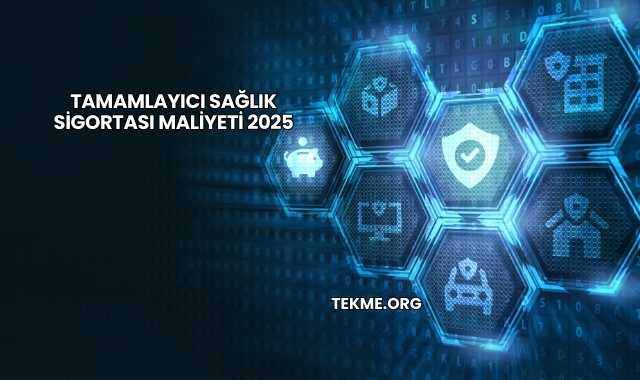 Tamamlayıcı Sağlık Sigortası Maliyeti 2025