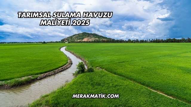 Tarımsal Sulama Havuzu Maliyeti 2025