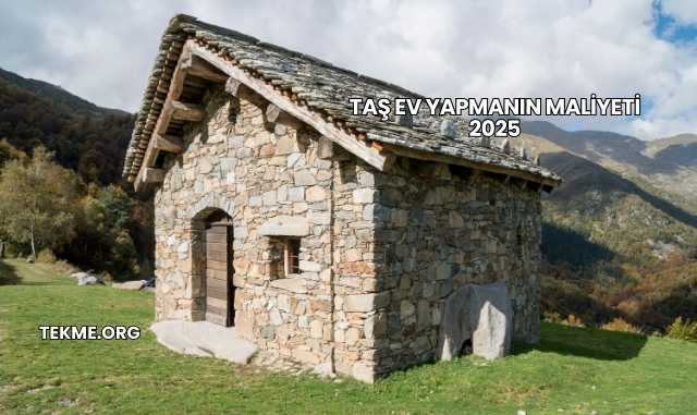 Taş Ev Yapmanın Maliyeti 2025