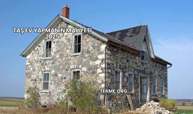 Taş Ev Yapmanın Maliyeti 2025