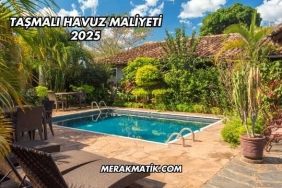 Taşmalı Havuz Maliyeti 2025