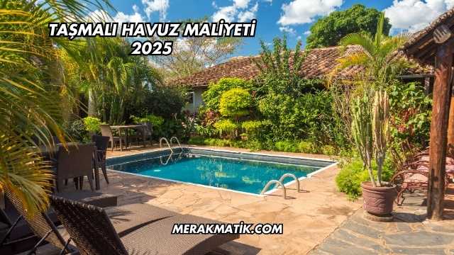 Taşmalı Havuz Maliyeti 2025