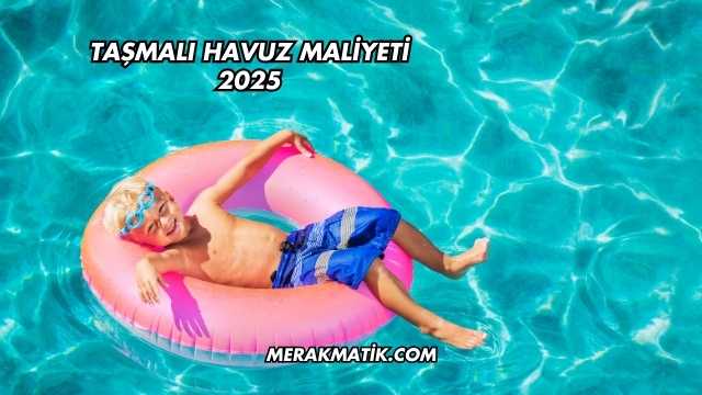 Taşmalı Havuz Maliyeti 2025
