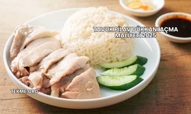 Tavuk Pilav Dükkanı Açma Maliyeti 2025