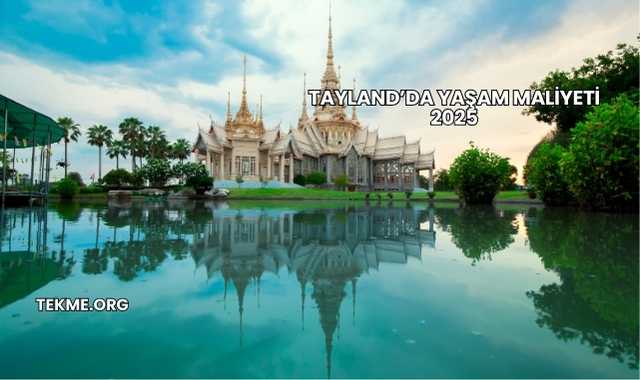 Tayland’da Yaşam Maliyeti 2025