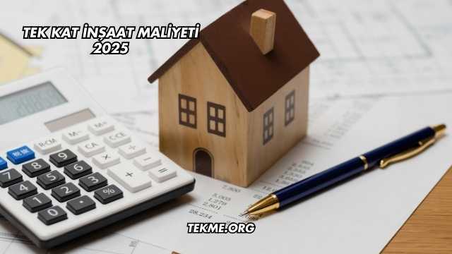 Tek Kat İnşaat Maliyeti 2025