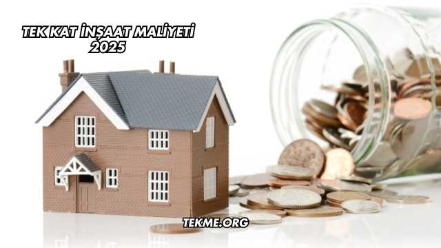 Tek Kat İnşaat Maliyeti 2025
