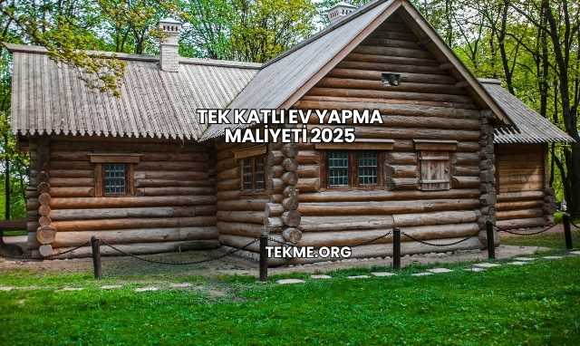 Tek Katlı Ev Yapma Maliyeti 2025