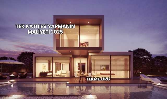 Tek Katlı Ev Yapmanın Maliyeti 2025