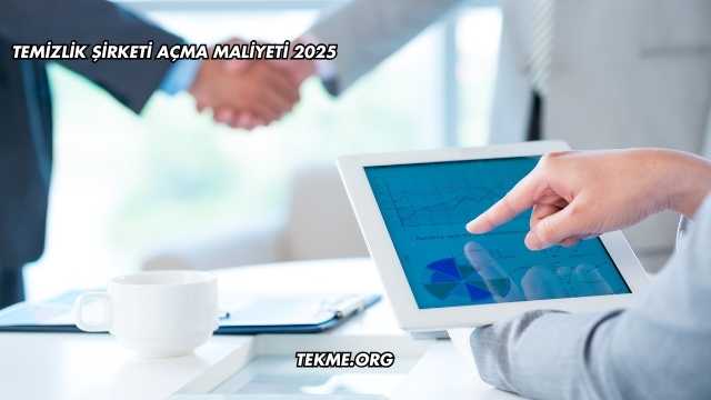 Temizlik Şirketi Açma Maliyeti 2025