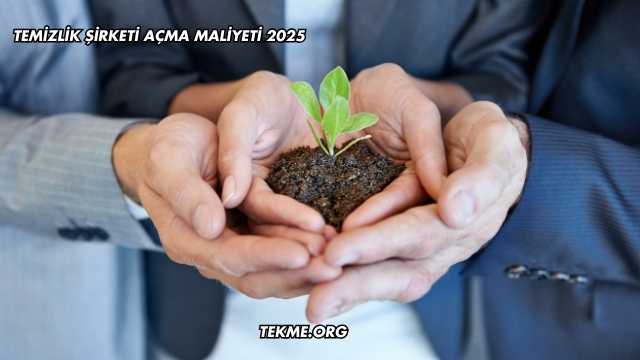 Temizlik Şirketi Açma Maliyeti 2025