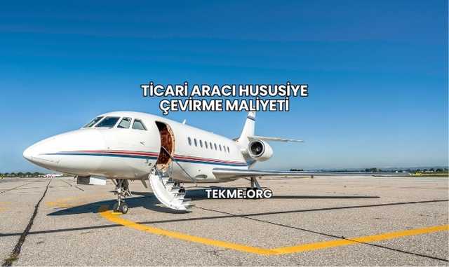 Ticari Aracı Hususiye Çevirme Maliyeti