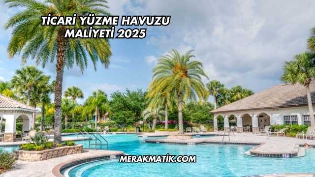 Ticari Yüzme Havuzu Maliyeti 2025