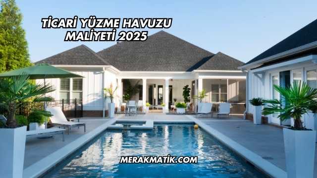 Ticari Yüzme Havuzu Maliyeti 2025