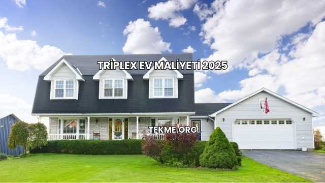 Triplex Ev Maliyeti 2025