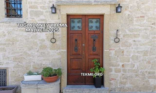 Tuğladan Ev Yapma Maliyeti 2025